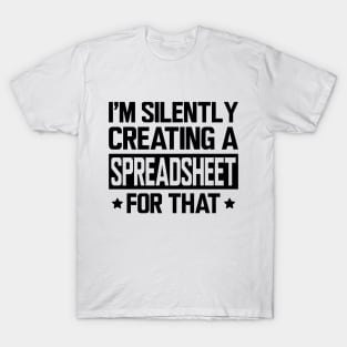 Spreadsheet - I'm silently creating a spreadsheet for that T-Shirt